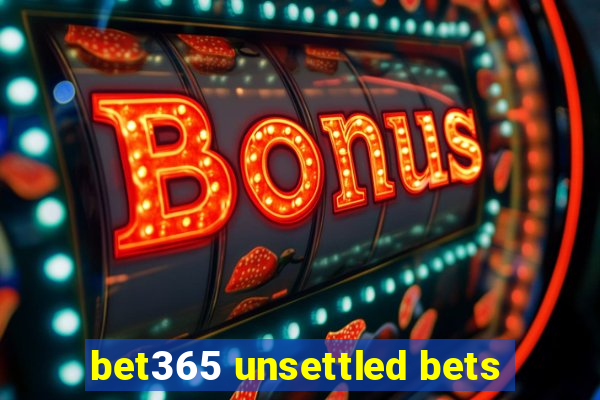 bet365 unsettled bets